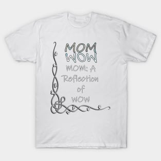 Proud Mother Quote Mom Is The Reflection Of WOW, Gifts for Mom T-Shirt